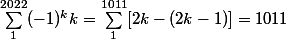 \sum_1^{2022} (-1)^k k = \sum_1^{1011} [2k - (2k - 1)] = 1011